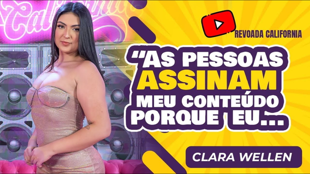 "AS PESSOAS ASSINAM MEU CONTEÚDO PORQUE..." - CLARA WELLEN