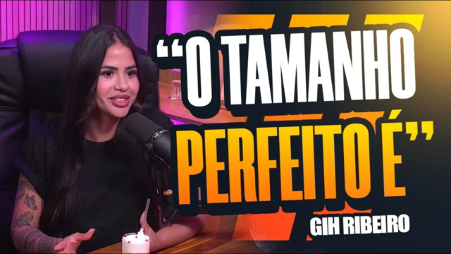 "O TAMANHO PERFEITO É..." - GIH RIBEIRO