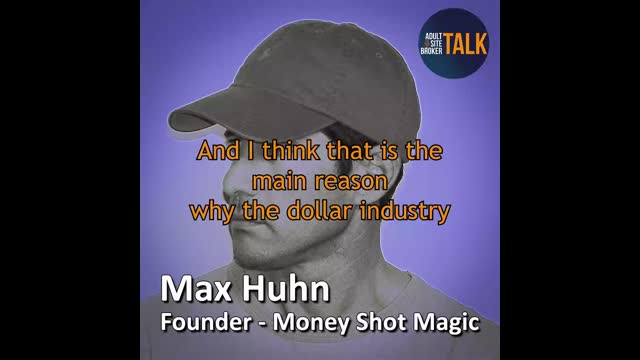 Adult Site Broker Talk Episode 302 with Max Huhn of Money Shot Magic